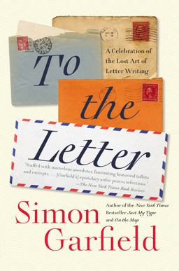 To the Letter A Celebration of the Lost Art of Letter Writing  9781592408825 Front Cover