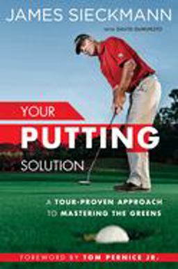 Your Putting Solution A Tour-Proven Approach to Mastering the Greens  9781592409075 Front Cover