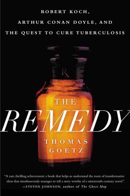 Remedy Robert Koch, Arthur Conan Doyle, and the Quest to Cure Tuberculosis  9781592409174 Front Cover