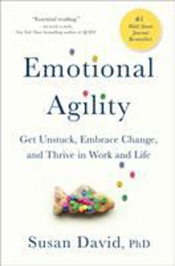 Emotional Agility Get Unstuck, Embrace Change, and Thrive in Work and Life  9781592409495 Front Cover