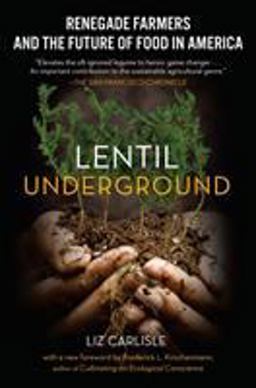 Lentil Underground Renegade Farmers and the Future of Food in America  9781592409563 Front Cover