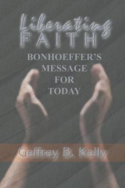 Liberating Faith Bonhoeffer's Message for Today  9781592441136 Front Cover