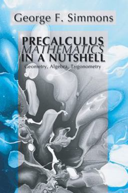 Precalculus Mathematics in a Nutshell: Geometry, Algebra, Trigonometry  9781592441303 Front Cover
