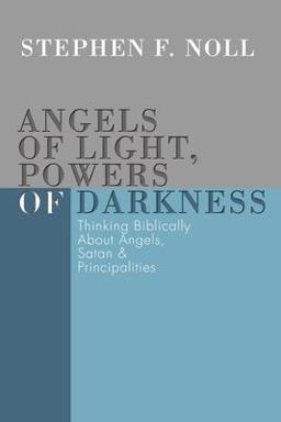 Angels of Light, Powers of Darkness Thinking Biblically about Angels, Satan, and Principalities  9781592442287 Front Cover