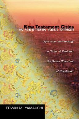 New Testament Cities in Western Asia Minor Light from Archaeology on Cities of Paul and the Seven Churches of Revelation  9781592442300 Front Cover