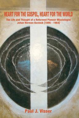 Heart for the Gospel, Heart for the World The Life and Thought of a Reformed Pioneer Missiologist, Johan Herman Bavinck, 1895-1964  9781592442751 Front Cover