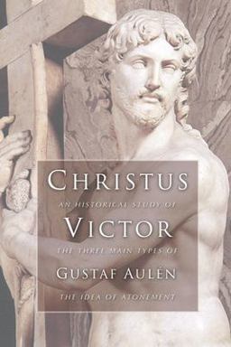 Christus Victor An Historical Study of the Three Main Types of the Idea of Atonement  9781592443307 Front Cover