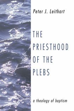 Priesthood of the Plebs A Theology of Baptism  9781592444045 Front Cover