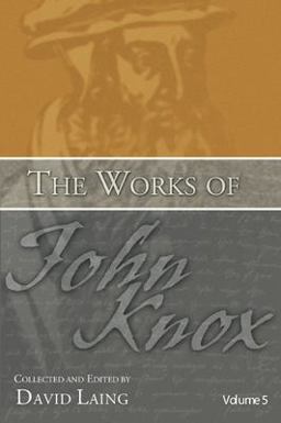 The Works of John Knox, Volume 5: on Predestination and Other Writings