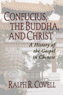 Confucius, the Buddha, and Christ A History of the Gospel in Chinese  9781592445332 Front Cover