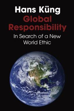 Global Responsibility In Search of a New World Ethic  9781592445608 Front Cover