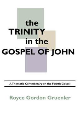 Trinity in the Gospel of John A Thematic Commentary on the Fourth Gospel  9781592446476 Front Cover