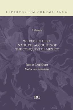 We People Here Nahuatl Accounts of the Conquest of Mexico  9781592446810 Front Cover