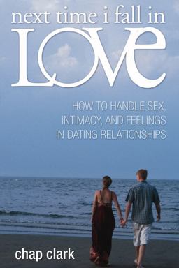 Next Time I Fall in Love How to Handle Sex, Intimacy, and Feelings in Dating Relationships  9781592446841 Front Cover