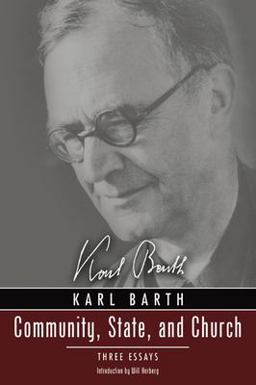 Community, State, and Church Three Essays by Karl Barth with a New Introduction by David Haddorff  9781592449231 Front Cover