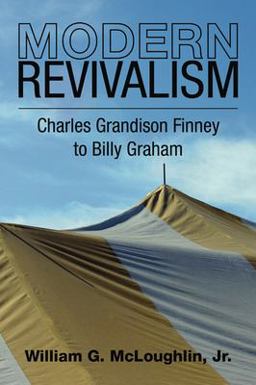 Modern Revivalism Charles Grandison Finney to Billy Graham  9781592449767 Front Cover