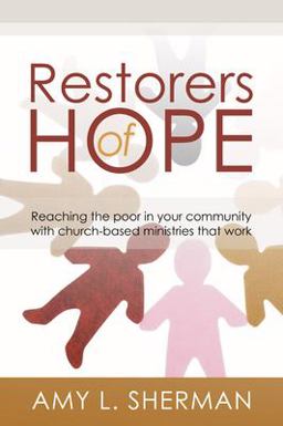 Restorers of Hope Reaching the Poor in Your Community with Church-Based Ministries That Work  9781592449910 Front Cover