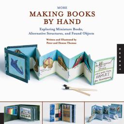 More Making Books by Hand Exploring Miniature Books, Alternative Structures, and Found Objects  9781592530748 Front Cover