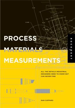 Process, Materials, and Measurements All the Details Industrial Designers Need to Know but Can Never Find  9781592532216 Front Cover