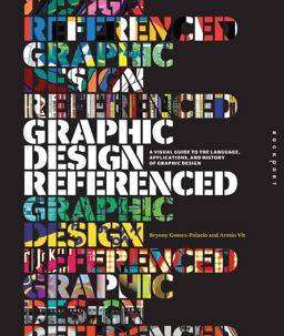 Graphic Design, Referenced A Visual Guide to the Language, Applications, and History of Graphic Design  9781592534470 Front Cover