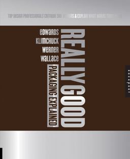 Really Good Packaging Explained Top Design Professionals Critique 300 Package Designs and Explain What Makes Them Work  9781592535453 Front Cover