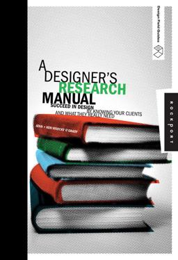 Designer's Research Manual Succeed in Design by Knowing Your Clients and What They Really Need  9781592535576 Front Cover