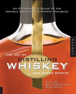 Art of Distilling Whiskey and Other Spirits An Enthusiast's Guide to the Artisan Distilling of Potent Potables  9781592535699 Front Cover