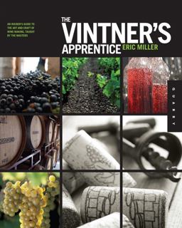 Vintner's Apprentice An Insider's Guide to the Art and Craft of Wine Making, Taught by the Masters  9781592536573 Front Cover