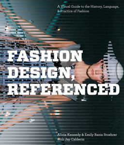 Fashion Design, Referenced A Visual Guide to the History, Language, and Practice of Fashion  9781592536771 Front Cover