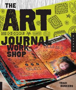 Art Journal Workshop Break Through, Explore, and Make It Your Own  9781592536849 Front Cover