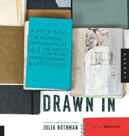 Drawn In A Peek into the Inspiring Sketchbooks of 44 Fine Artists, Illustrators, Graphic Designers, and Cartoonists  9781592536948 Front Cover