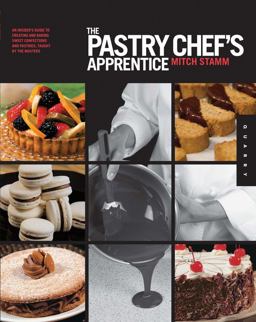 Pastry Chef's Apprentice An Insider's Guide to Creating and Baking Sweet Confections and Pastries, Taught by the Masters  9781592537112 Front Cover