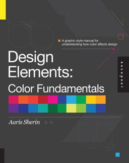 Design Elements, Color Fundamentals A Graphic Style Manual for Understanding How Color Affects Design  9781592537198 Front Cover