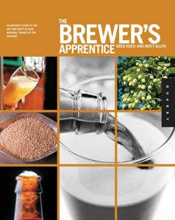 Brewer's Apprentice An Insider's Guide to the Art and Craft of Beer Brewing, Taught by the Masters  9781592537310 Front Cover