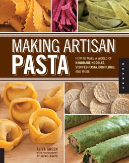 Making Artisan Pasta How to Make a World of Handmade Noodles, Stuffed Pasta, Dumplings, and More  9781592537327 Front Cover