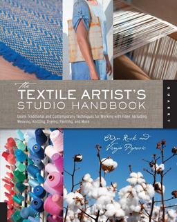 Textile Artist's Studio Handbook Learn Traditional and Contemporary Techniques for Working with Fiber, Including Weaving, Knitting, Dyeing, Painting, and More  9781592537778 Front Cover