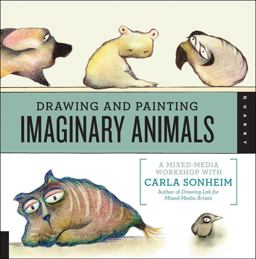 Drawing and Painting Imaginary Animals A Mixed-Media Workshop with Carla Sonheim  9781592538058 Front Cover