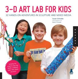 3D Art Lab for Kids 32 Hands-On Adventures in Sculpture and Mixed Media - Including Fun Projects Using Clay, Plaster, Cardboard, Paper, Fiber Beads and More!  9781592538157 Front Cover