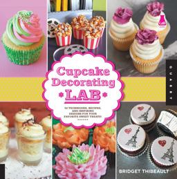 Cupcake Decorating Lab 52 Techniques, Recipes, and Inspiring Designs for Your Favorite Sweet Treats!  9781592538317 Front Cover