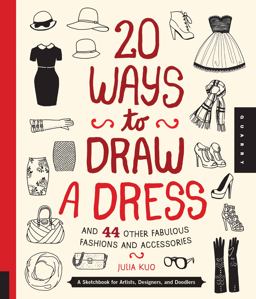 20 Ways to Draw a Dress and 44 Other Fabulous Fashions and Accessories A Sketchbook for Artists, Designers, and Doodlers  9781592538850 Front Cover