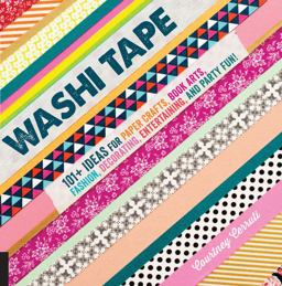 Washi Tape 101+ Ideas for Paper Crafts, Book Arts, Fashion, Decorating, Entertaining, and Party Fun!  9781592539147 Front Cover
