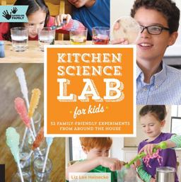 Kitchen Science Lab for Kids 52 Family Friendly Experiments from Around the House  9781592539253 Front Cover