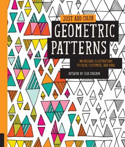 Just Add Color: Geometric Patterns 30 Original Illustrations to Color, Customize, and Hang  9781592539451 Front Cover