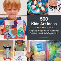 500 Kids Art Ideas Inspiring Projects for Fostering Creativity and Self-Expression  9781592539857 Front Cover