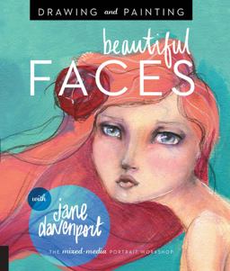 Drawing and Painting Beautiful Faces A Mixed-Media Portrait Workshop  9781592539864 Front Cover