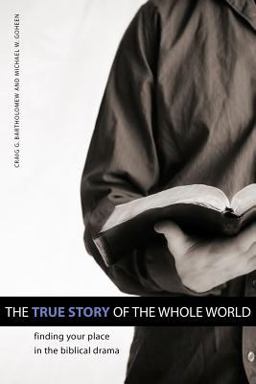 True Story of the Whole World Finding Your Place in the Biblical Drama  9781592554768 Front Cover
