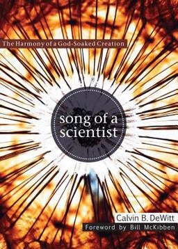 Song of a Scientist The Harmony of a God-Soaked Creation  9781592557011 Front Cover