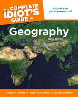 Complete Idiot's Guide to Geography, 3rd Edition Expand Your Global Perspective! 3rd 9781592576630 Front Cover