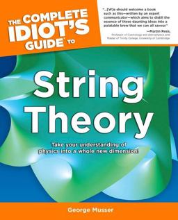 Complete Idiot's Guide to String Theory Take Your Understanding of Physics into a Whole New Dimension!  9781592577026 Front Cover