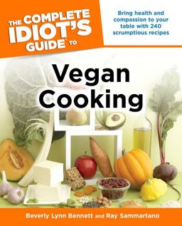 Complete Idiot's Guide to Vegan Cooking Bring Health and Compassion to Your Table with 240 Plant-Based Recipes  9781592577705 Front Cover